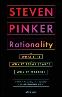 Rationality. What It Is, Why It Seems Scarce, Why It Matters