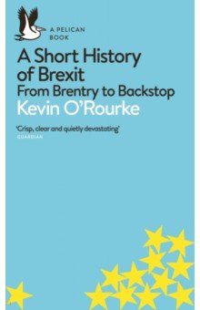 A Short History of Brexit. From Brentry to Backstop