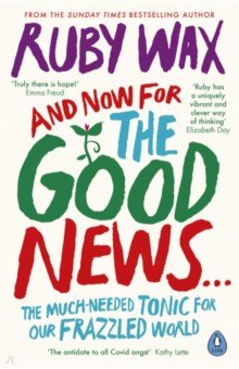 And Now For The Good News... The much-needed Tonic for our frazzled World
