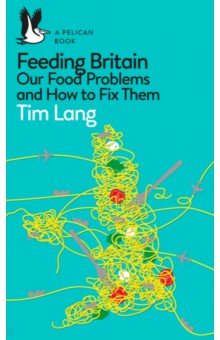 Feeding Britain. Our Food Problems and How to Fix Them