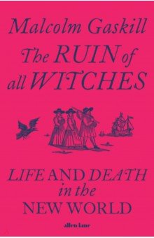 The Ruin of All Witches. Life and Death in the New World