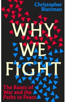 Why We Fight. The Roots of War and the Paths to Peace