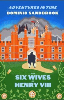 Adventures in Time. The Six Wives of Henry VIII