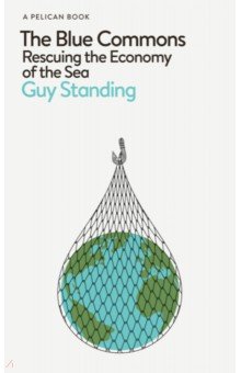 The Blue Commons. Rescuing the Economy of the Sea