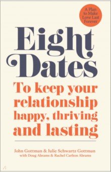 Eight Dates. To keep your relationship happy, thriving and lasting