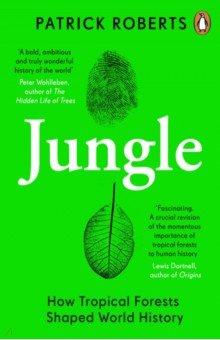 Jungle. How Tropical Forests Shaped World History