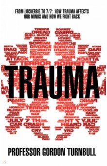 Trauma. From Lockerbie to 7/7. How trauma affects our minds and how we fight back