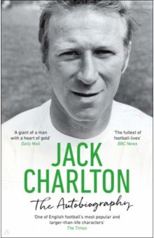 Jack Charlton. The Autobiography