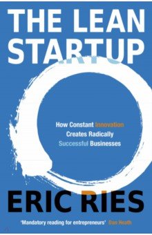 The Lean Startup. How Constant Innovation Creates Radically Successful Businesses