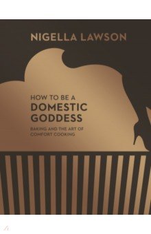 How To Be A Domestic Goddess. Baking and the Art of Comfort Cooking