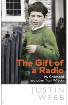 The Gift of a Radio. My Childhood and other Train Wrecks