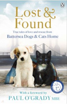 Lost and Found. True tales of love and rescue from Battersea Dogs & Cats Home