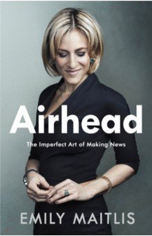 Airhead. The Imperfect Art of Making News