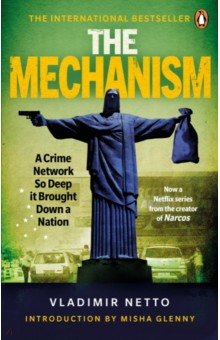 The Mechanism.A Crime Network So Deep it Brought Down a Nation