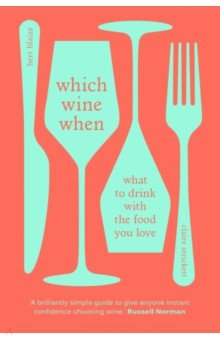 Which Wine When. What to drink with the food you love