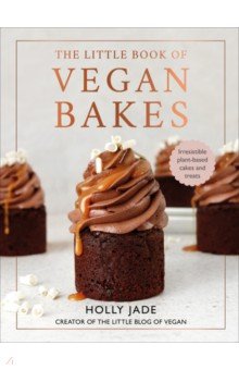Little Book of Vegan Bakes. Irresistible plant-based cakes and treats