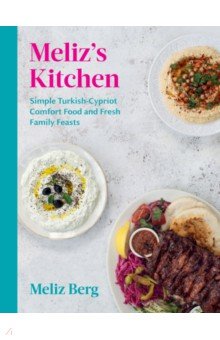 Meliz’s Kitchen. Simple Turkish-Cypriot comfort food and fresh family feasts