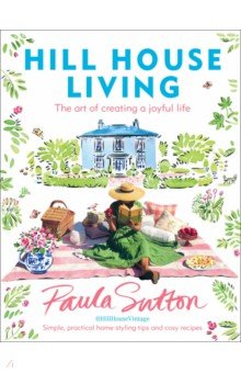 Hill House Living. The art of creating a joyful life