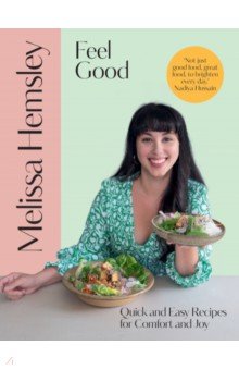 Feel Good. Quick and easy recipes for comfort and joy