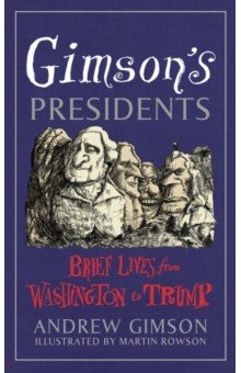 Gimson's Presidents. Brief Lives from Washington to Trump