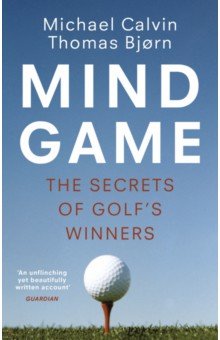 Mind Game. The Secrets of Golf’s Winners