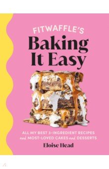 Fitwaffle’s Baking It Easy. All my best 3-ingredient recipes and most-loved cakes and desserts