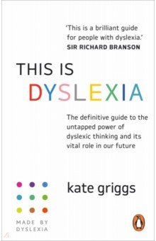 This is Dyslexia. The definitive guide to the untapped power of dyslexic thinking and its vital role