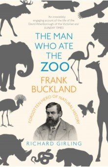 The Man Who Ate the Zoo. Frank Buckland, forgotten hero of natural history