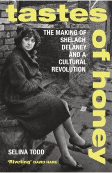 Tastes of Honey. The Making of Shelagh Delaney and a Cultural Revolution