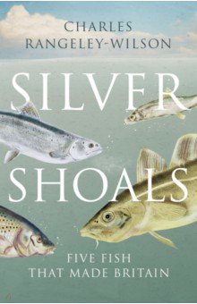 Silver Shoals. Five Fish That Made Britain