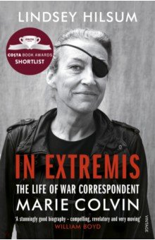 In Extremis. The Life of War Correspondent Marie Colvin