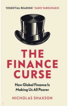 The Finance Curse. How global finance is making us all poorer