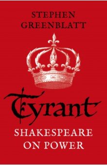 Tyrant. Shakespeare On Power