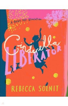 Cinderella Liberator. A Fairy Tale Revolution