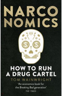 Narconomics. How To Run a Drug Cartel