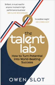 The Talent Lab. How to Turn Potential Into World-Beating Success