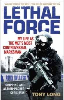 Lethal Force. My Life As the Met’s Most Controversial Marksman
