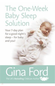 The One-Week Baby Sleep Solution. Your 7 day plan for a good night’s sleep – for baby and you!