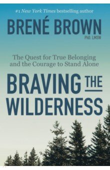 Braving the Wilderness. The quest for true belonging and the courage to stand alone