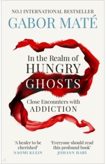 In the Realm of Hungry Ghosts. Close Encounters with Addiction