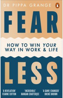 Fear Less. How to Win Your Way in Work and Life