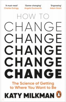 How to Change. The Science of Getting from Where You Are to Where You Want to Be