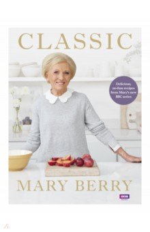 Classic. Delicious, no-fuss recipes from Mary’s new BBC series