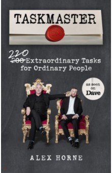 Taskmaster. 220 Extraordinary Tasks for Ordinary People
