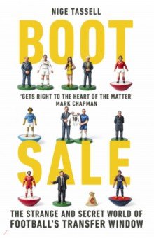 Boot Sale. Inside the Strange and Secret World of Football's Transfer Window