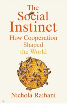 The Social Instinct. How Cooperation Shaped the World