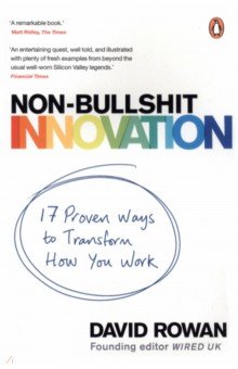 Non-Bullshit Innovation. 17 Proven Ways to Transform How You Work