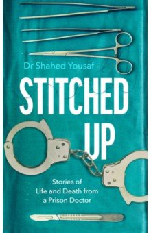 Stitched Up. Stories of life and death from a prison doctor