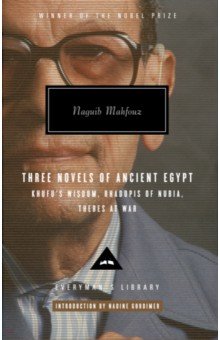 Three Novels of Ancient Egypt. Khufu’s Wisdom. Rhadopis of Nubia. Thebes at War