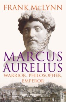Marcus Aurelius. Warrior, Philosopher, Emperor